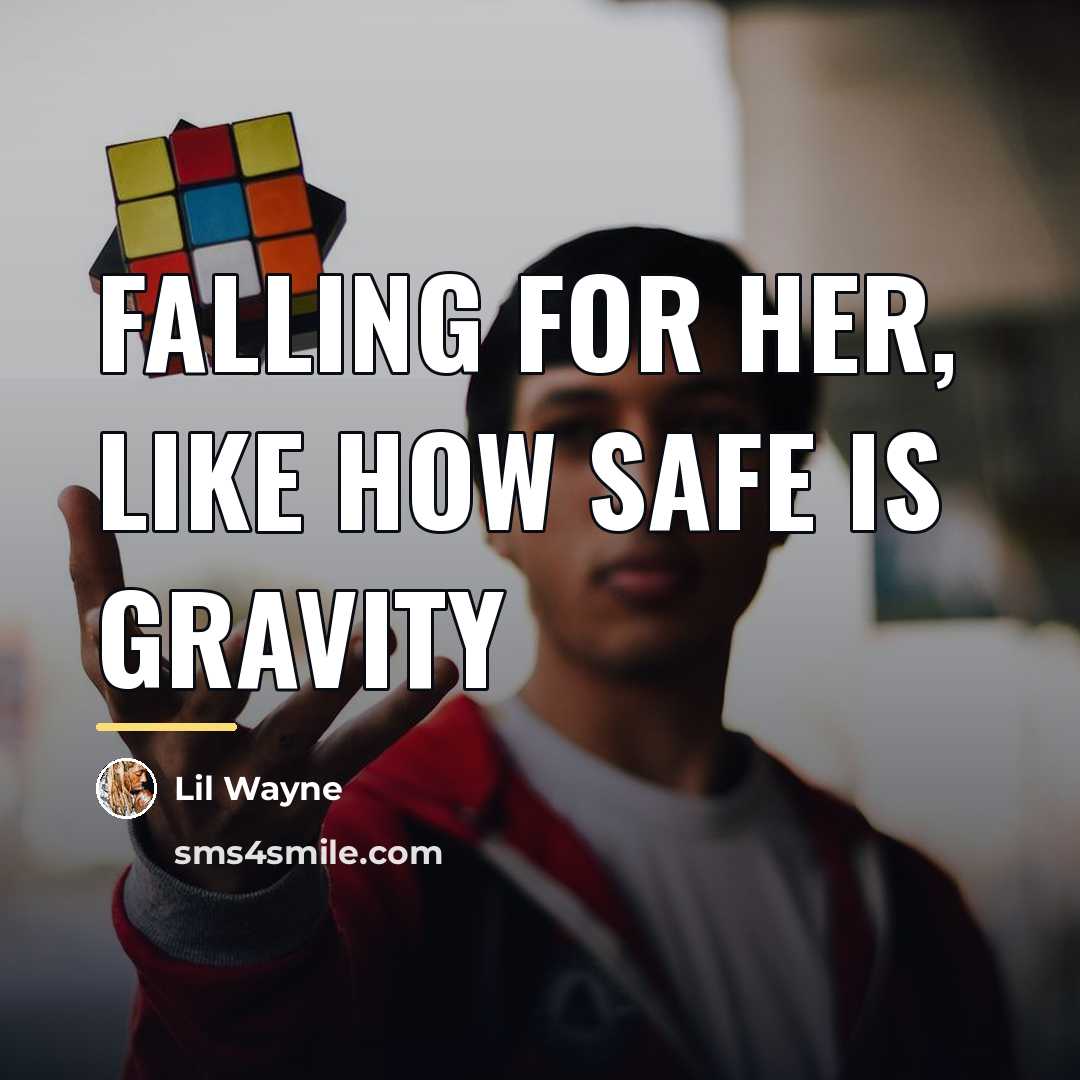 “Falling for her, like how safe is gravity…” quote by Lil Wayne