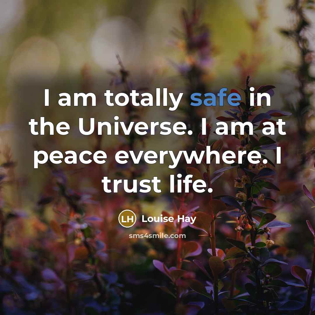 “I am totally safe in the Universe. I am at…” quote by Louise Hay