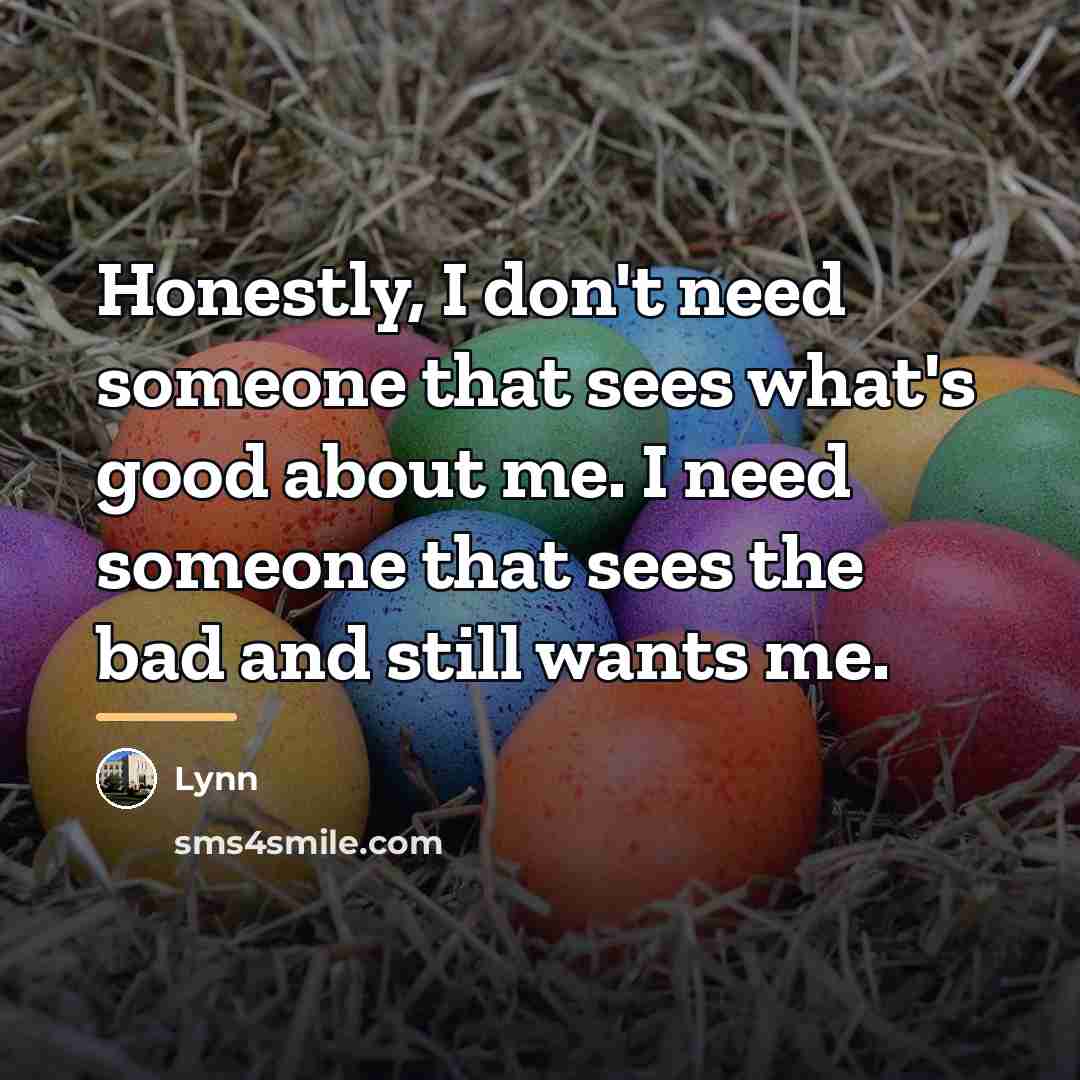 “Honestly, I don't need someone that sees what's good about…” quote by Lynn
