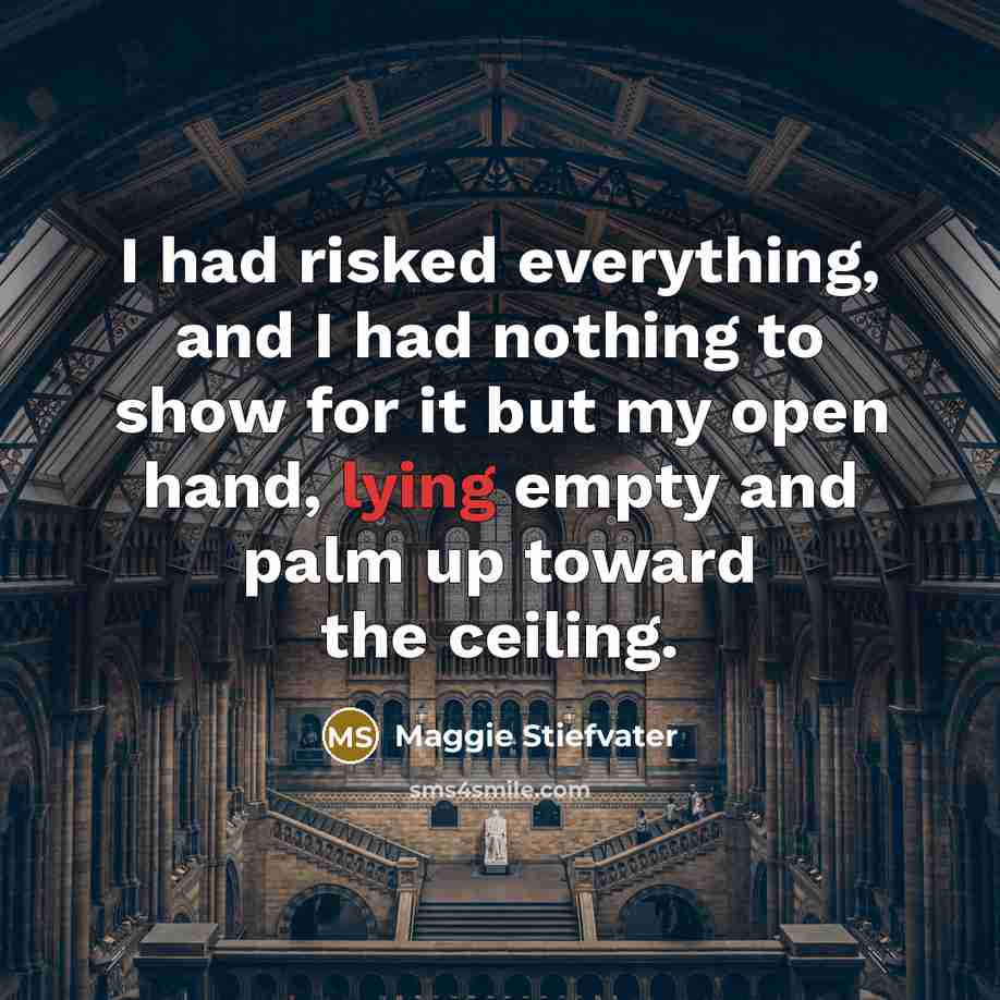 “I had risked everything, and I had nothing to show…” quote by Maggie Stiefvater