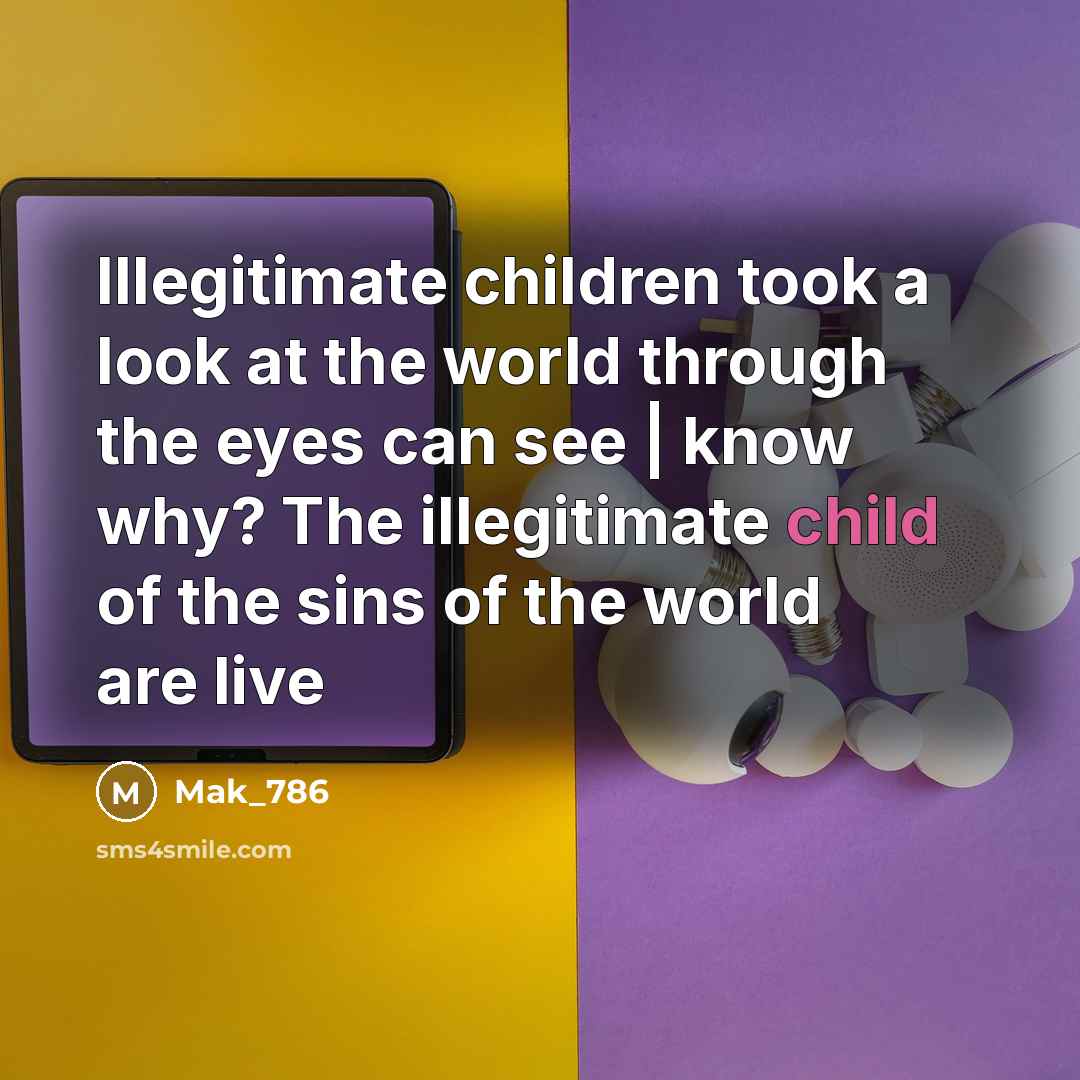 “Illegitimate children took a look at the world through the…” quote by Mak_786