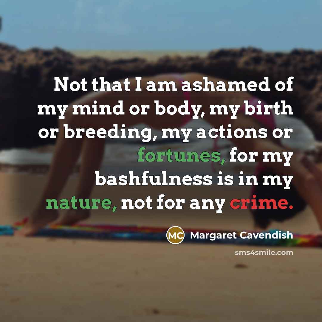 “Not that I am ashamed of my mind or body,…” quote by Margaret Cavendish