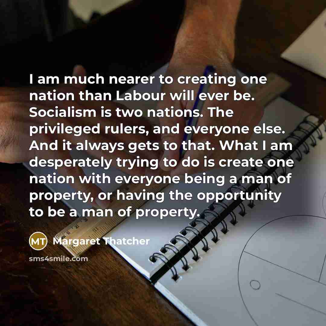 “I am much nearer to creating one nation than Labour…” quote by Margaret Thatcher