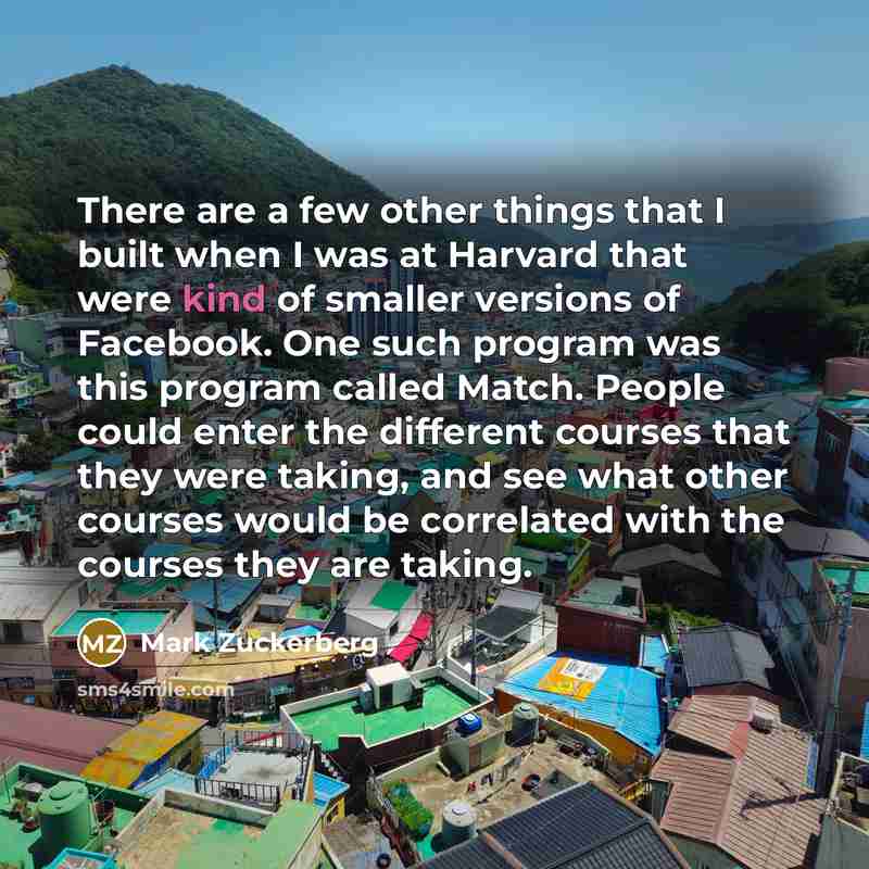 “There are a few other things that I built when…” quote by Mark Zuckerberg