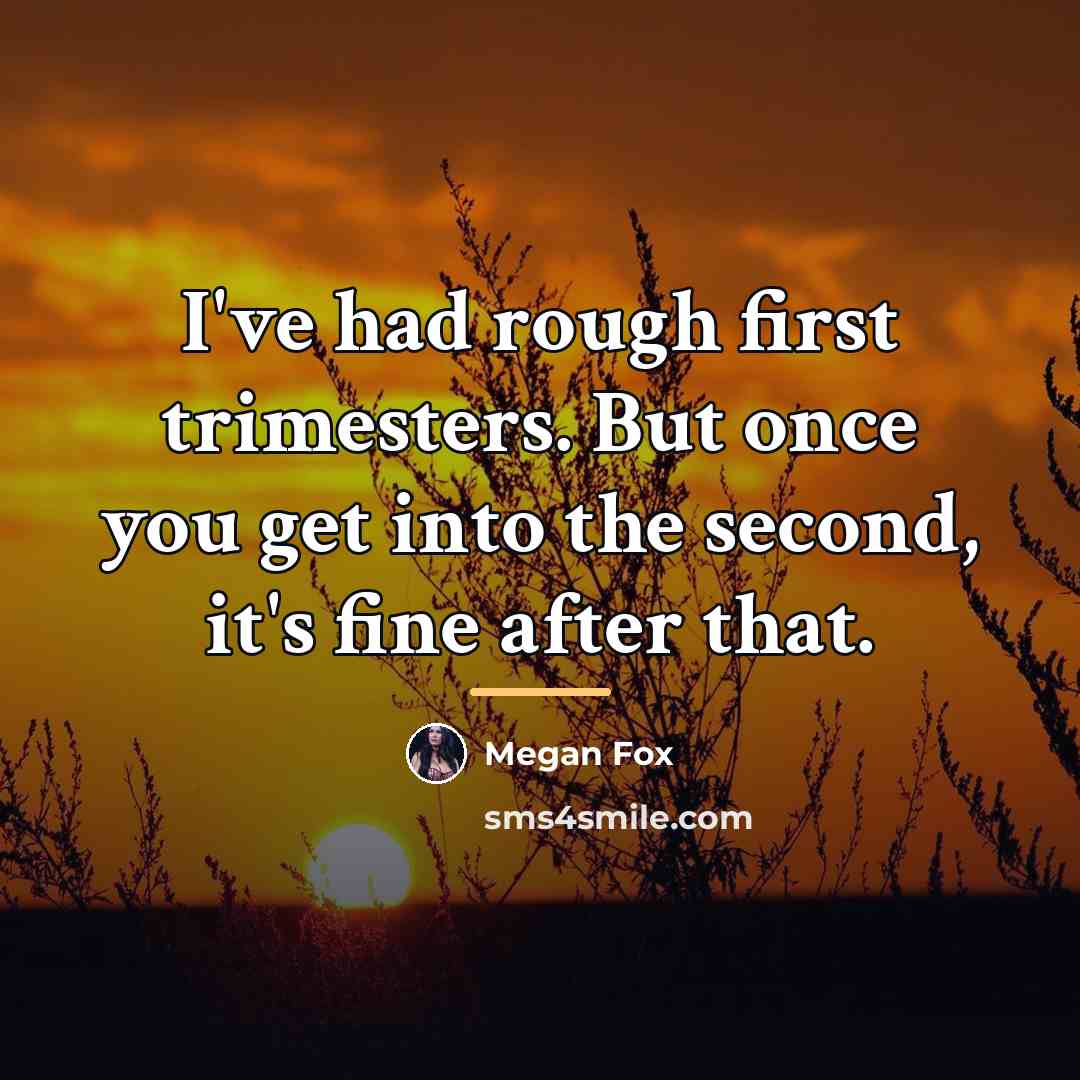 “I've had rough first trimesters. But once you get into…” quote by Megan Fox