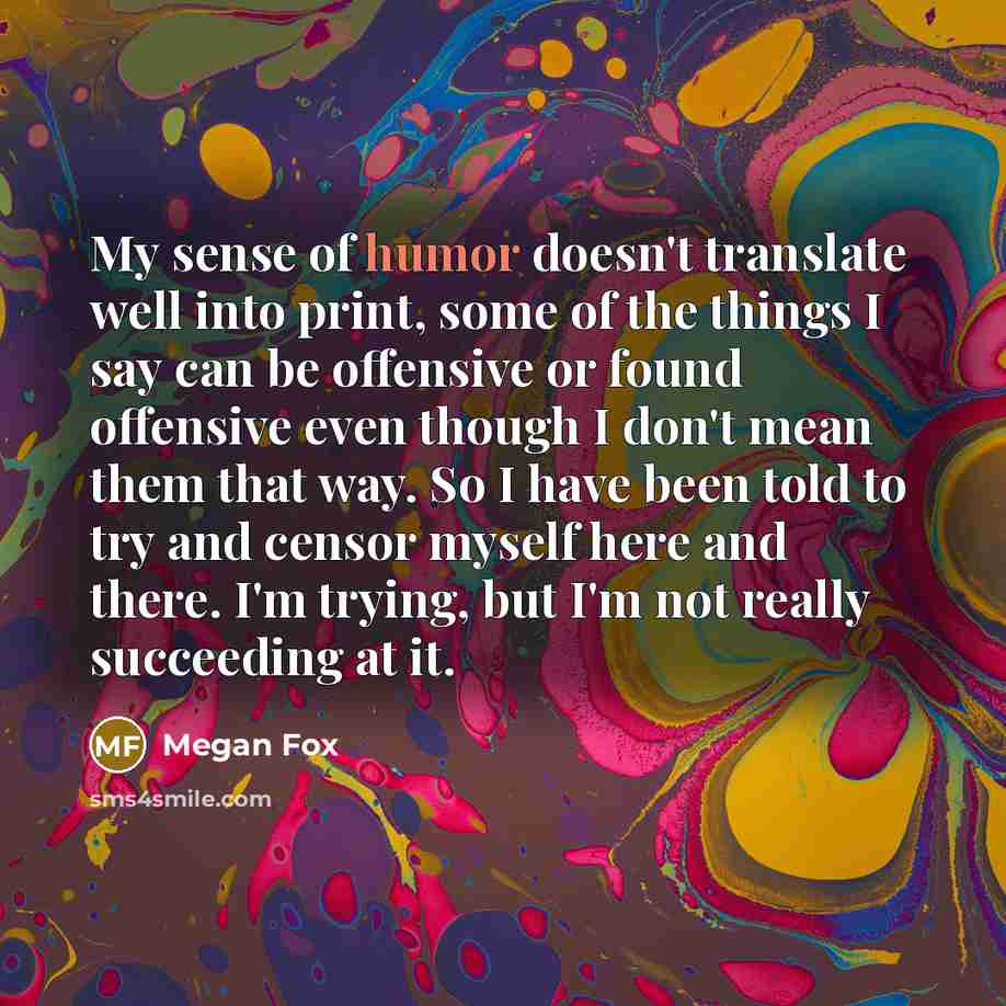 “My sense of humor doesn't translate well into print, some…” quote by Megan Fox