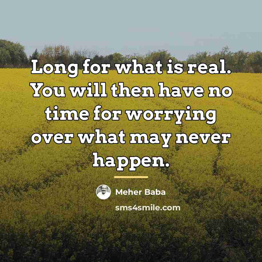 “Long for what is real. You will then have no…” quote by Meher Baba