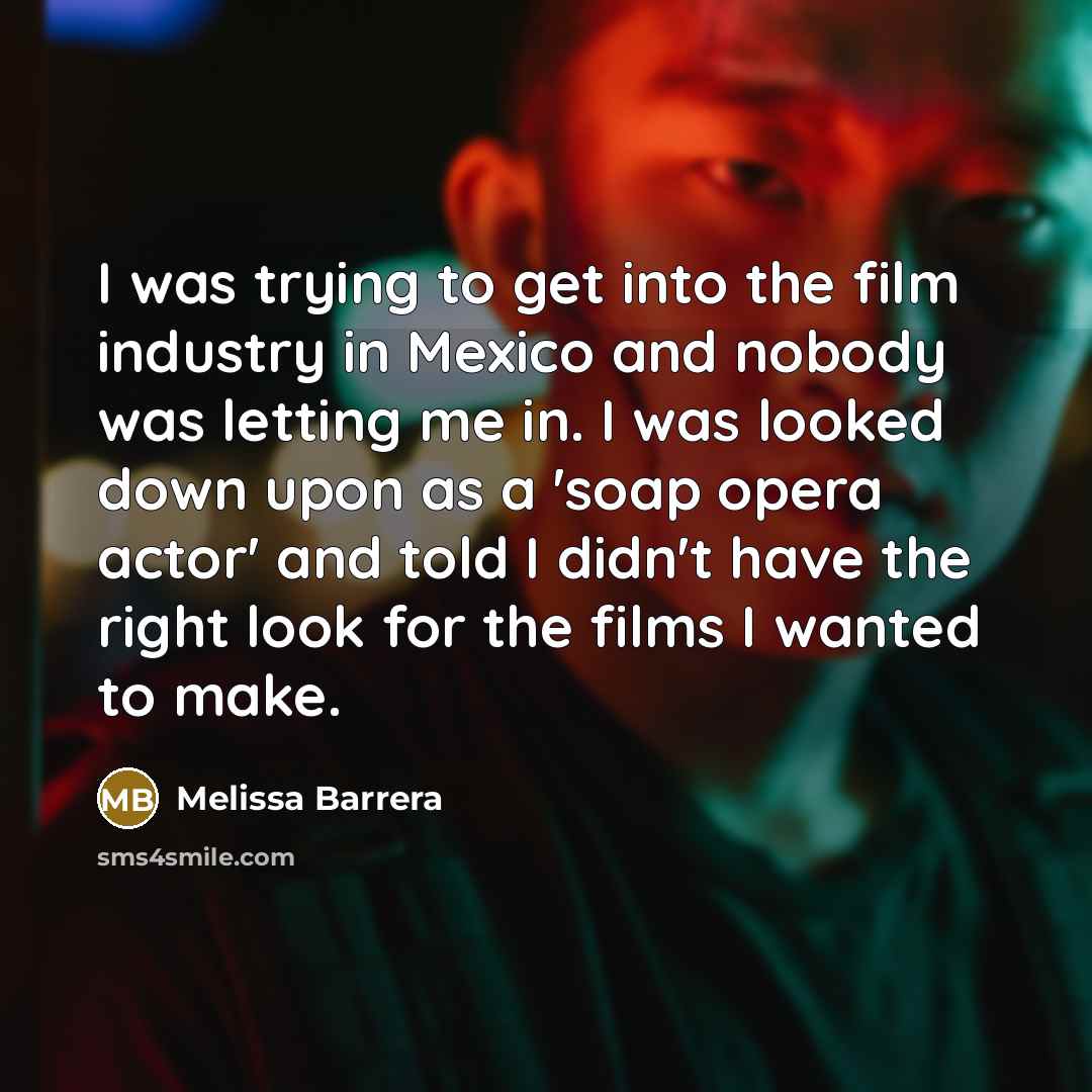 “I was trying to get into the film industry in…” quote by Melissa Barrera