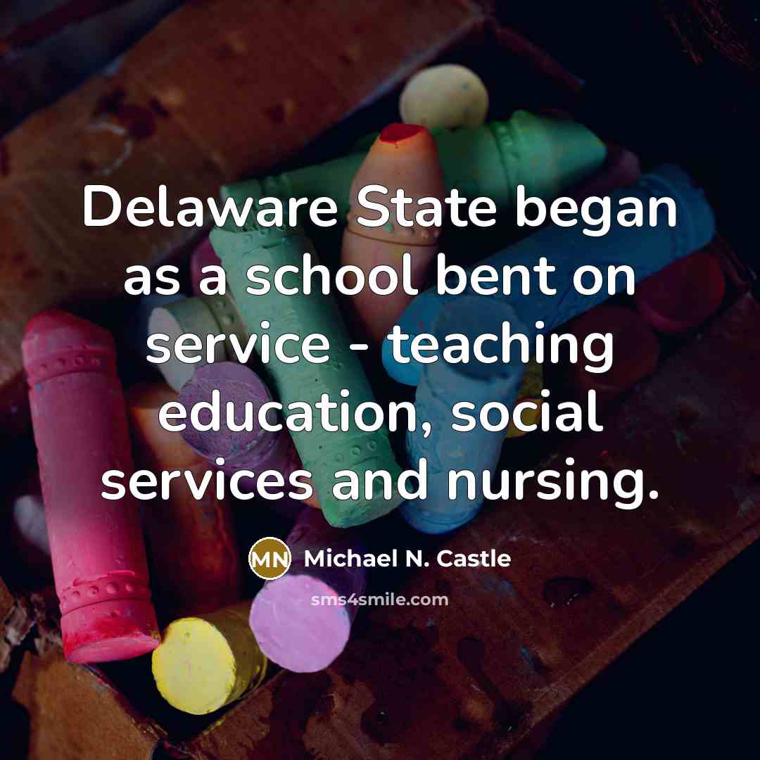 “Delaware State began as a school bent on service -…” quote by Michael N. Castle