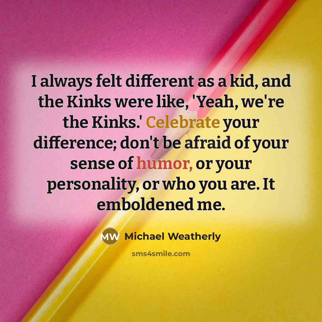 “I always felt different as a kid, and the Kinks…” quote by Michael Weatherly