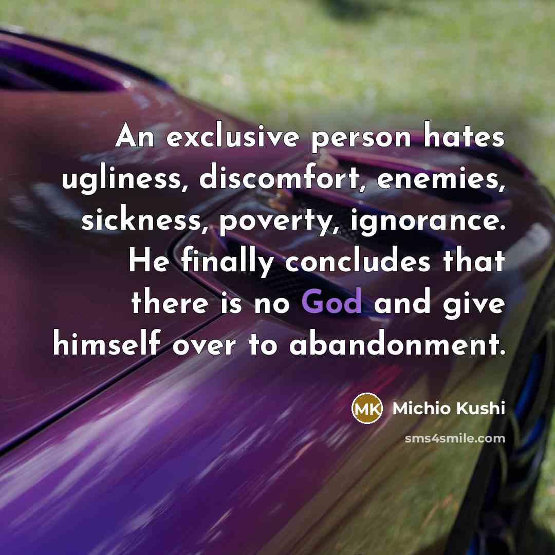 “An exclusive person hates ugliness, discomfort, enemies, sickness, poverty, ignorance.…” quote by Michio Kushi