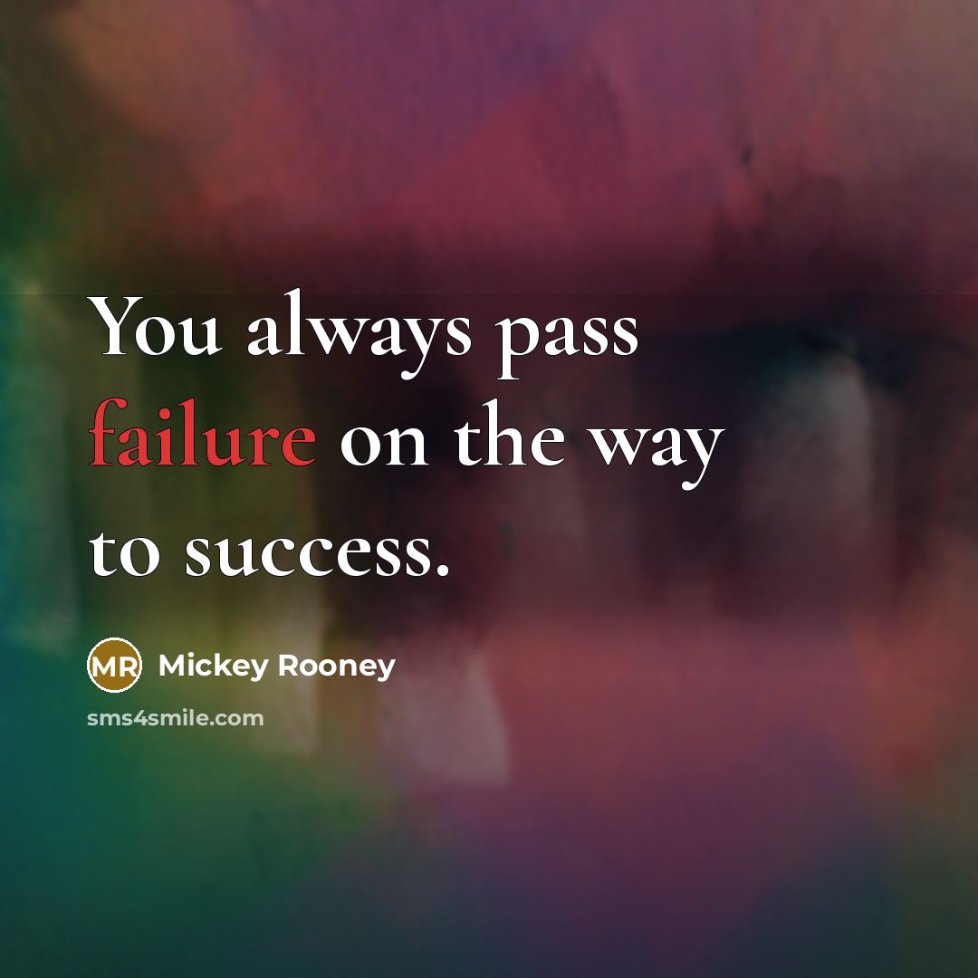 “You always pass failure on the way to success.…” quote by Mickey Rooney