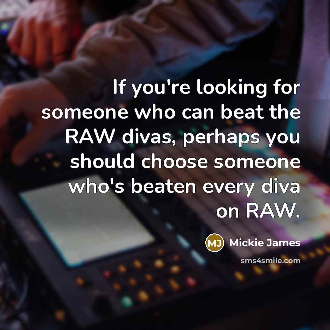 “If you're looking for someone who can beat the RAW…” quote by Mickie James