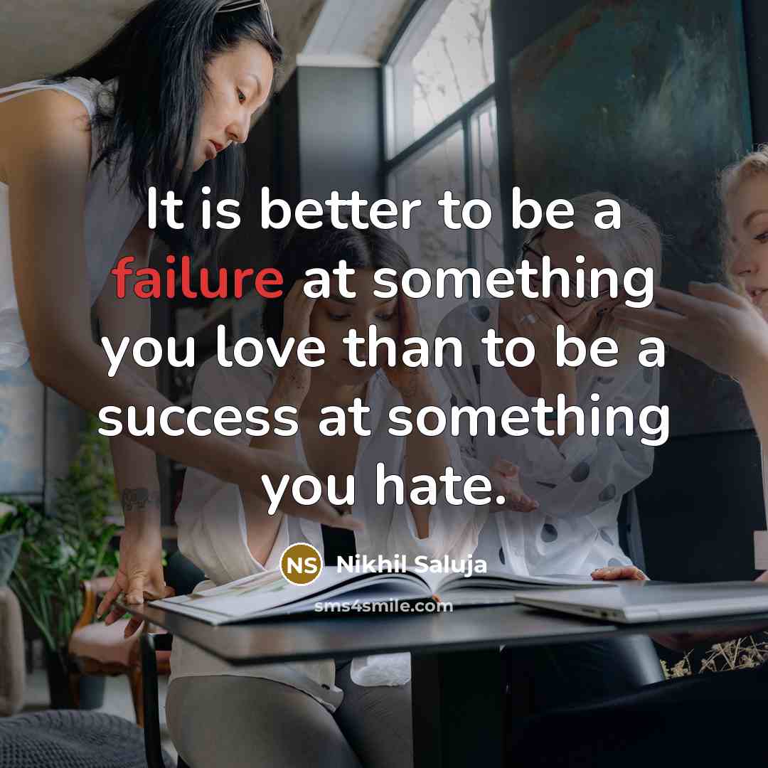 “It is better to be a failure at something you…” quote by Nikhil Saluja