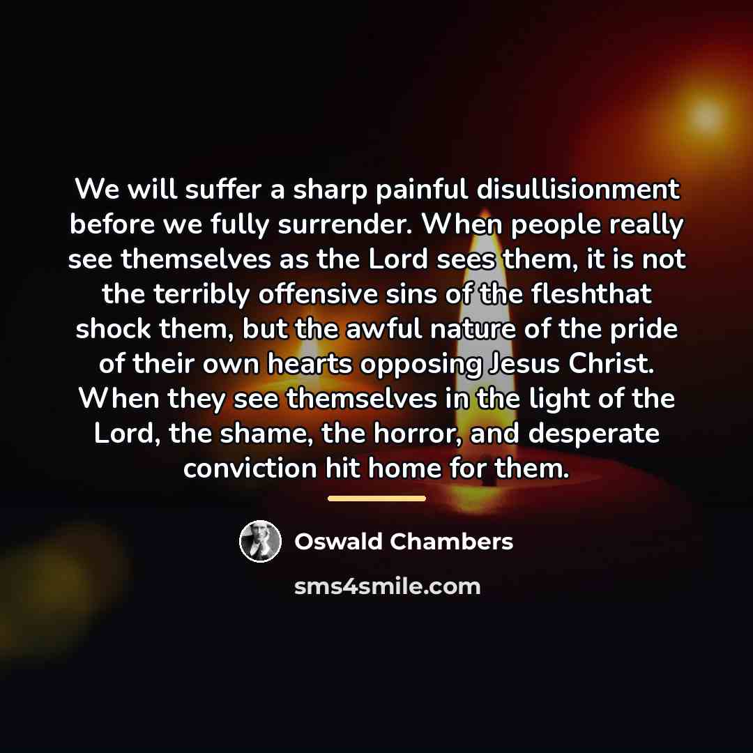 “We will suffer a sharp painful disullisionment before we fully…” quote by Oswald Chambers