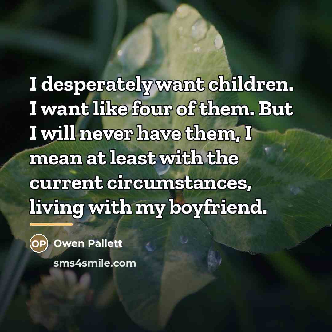 “I desperately want children. I want like four of them.…” quote by Owen Pallett