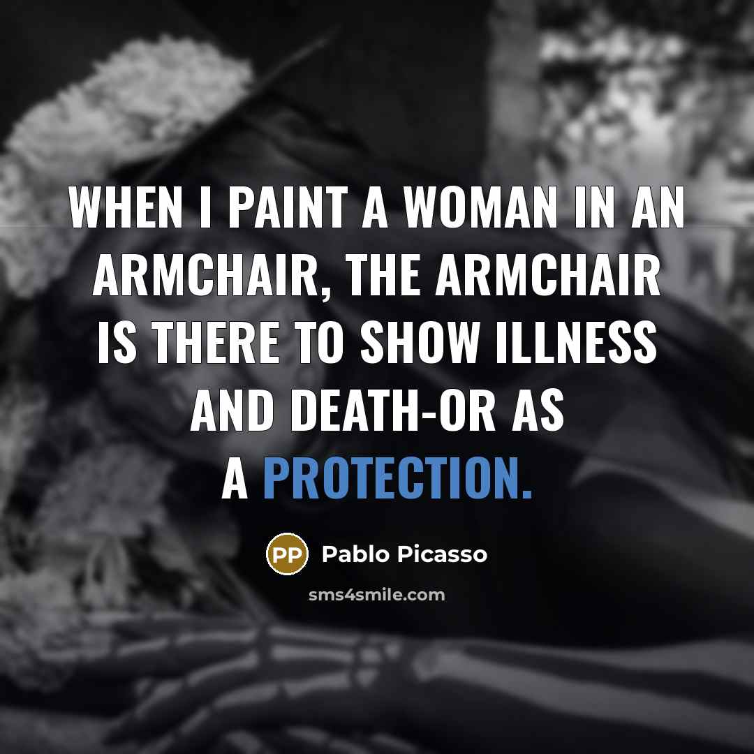 “When I paint a woman in an armchair, the armchair…” quote by Pablo Picasso