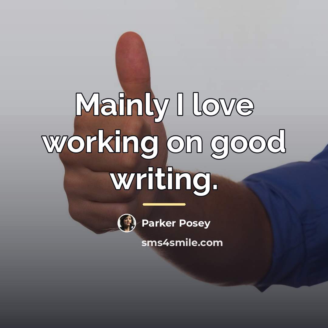 “Mainly I love working on good writing.…” quote by Parker Posey