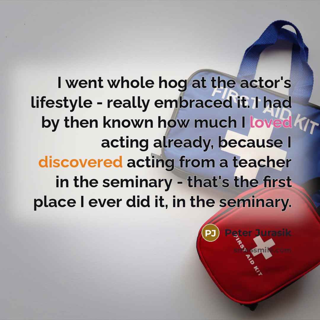 “I went whole hog at the actor's lifestyle - really…” quote by Peter Jurasik
