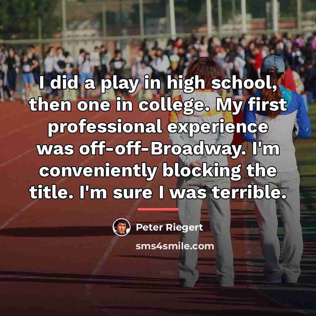 “I did a play in high school, then one in…” quote by Peter Riegert