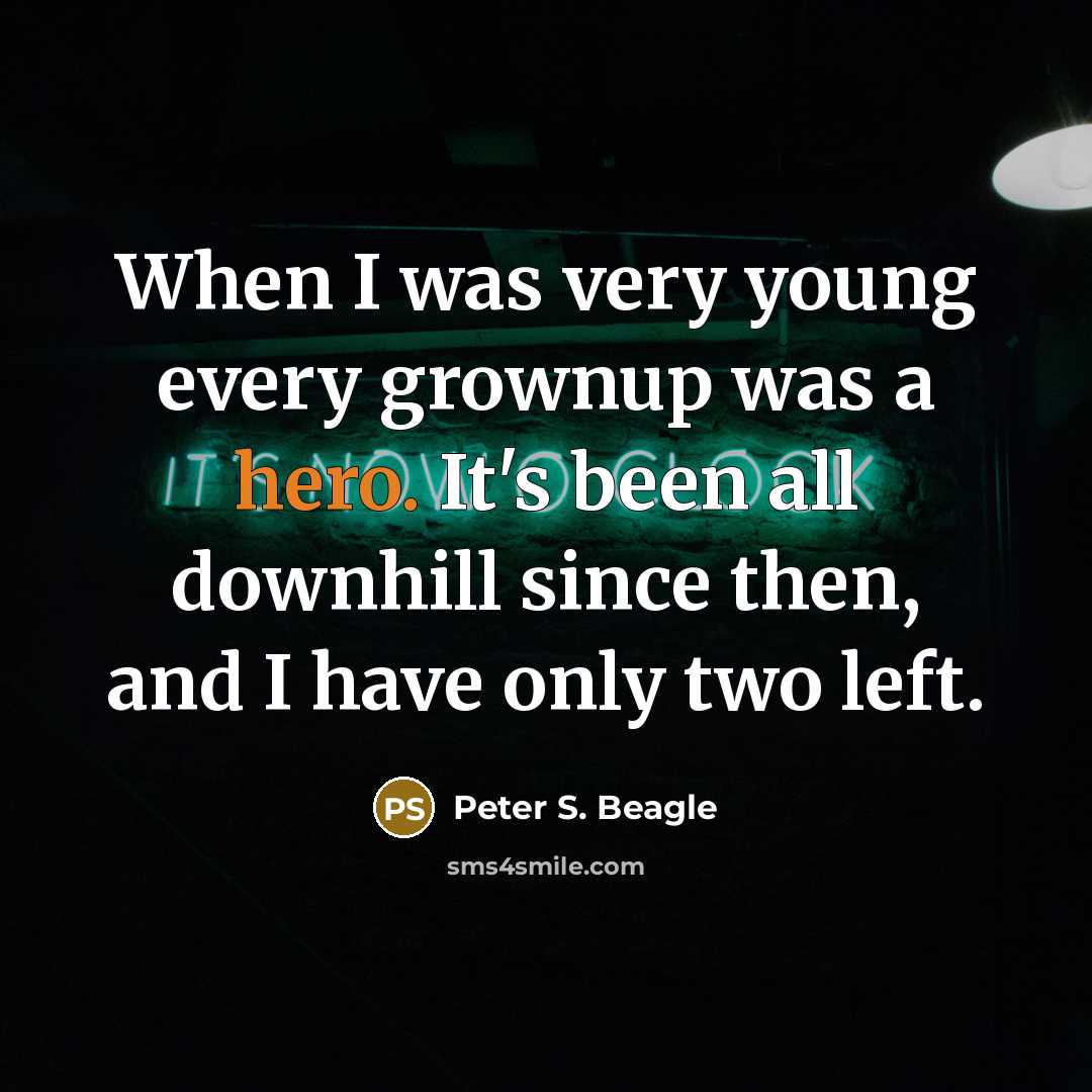 “When I was very young every grownup was a hero.…” quote by Peter S. Beagle