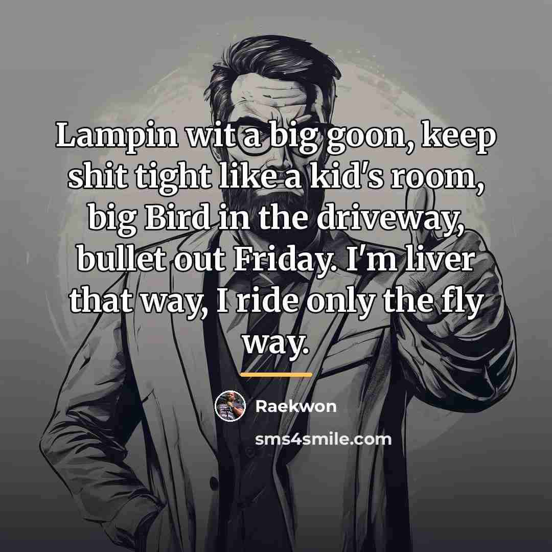 “Lampin wit a big goon, keep shit tight like a…” quote by Raekwon