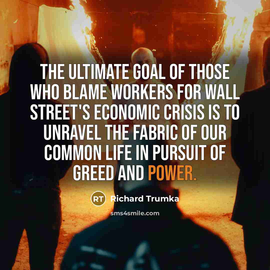 “The ultimate goal of those who blame workers for Wall…” quote by Richard Trumka