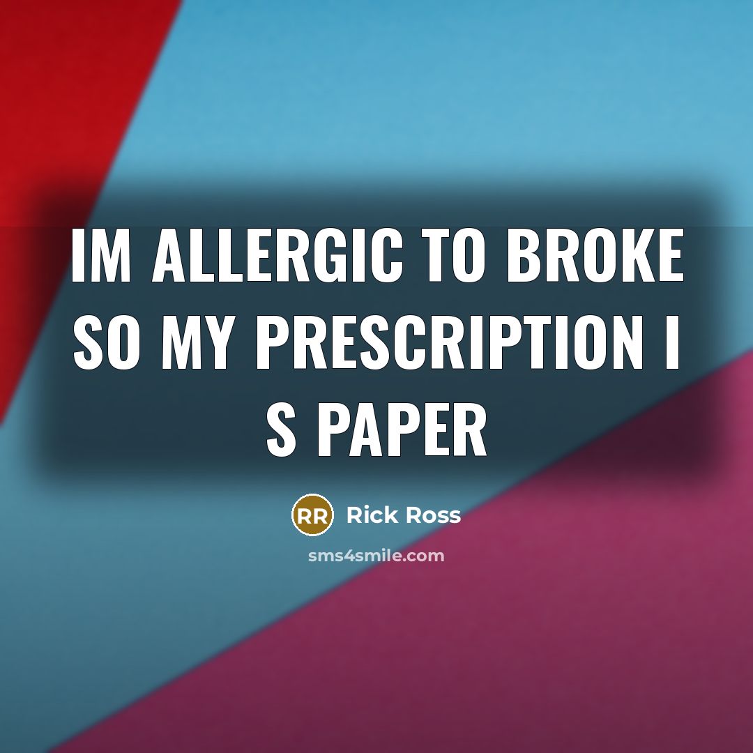 “Im allergic to broke so my prescription I s paper…” quote by Rick Ross