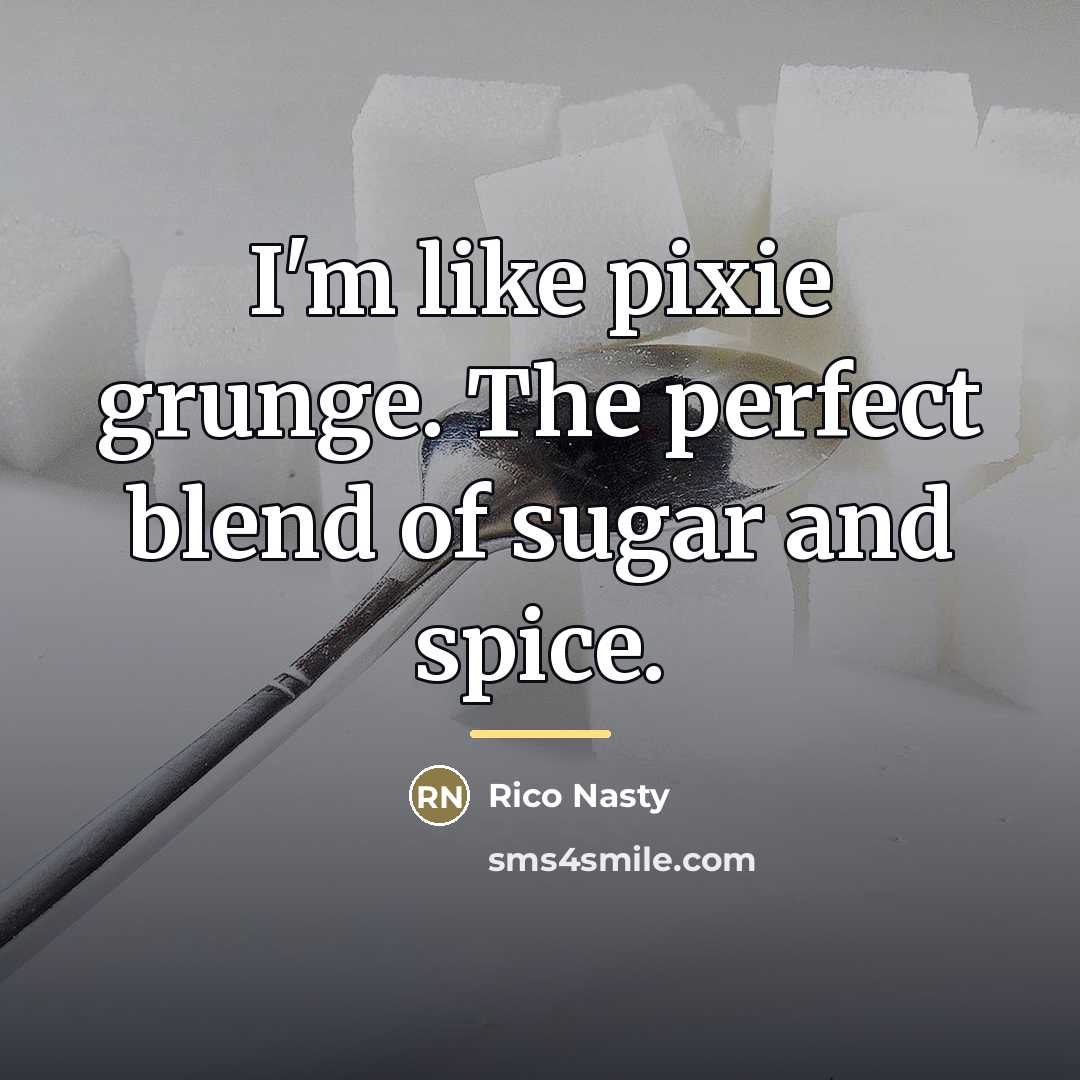 “I'm like pixie grunge. The perfect blend of sugar and…” quote by Rico Nasty