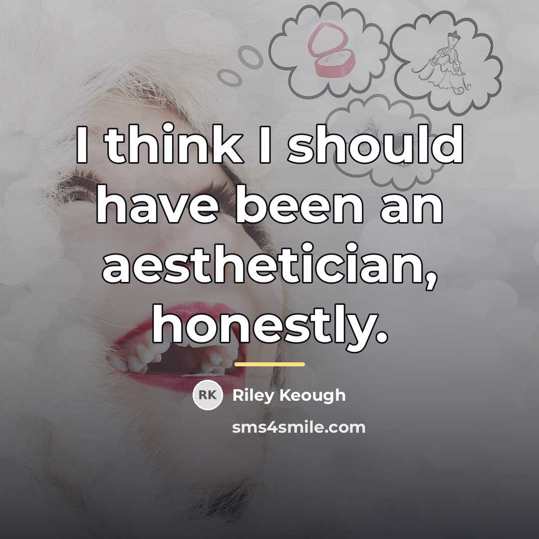 “I think I should have been an aesthetician, honestly.…” quote by Riley Keough