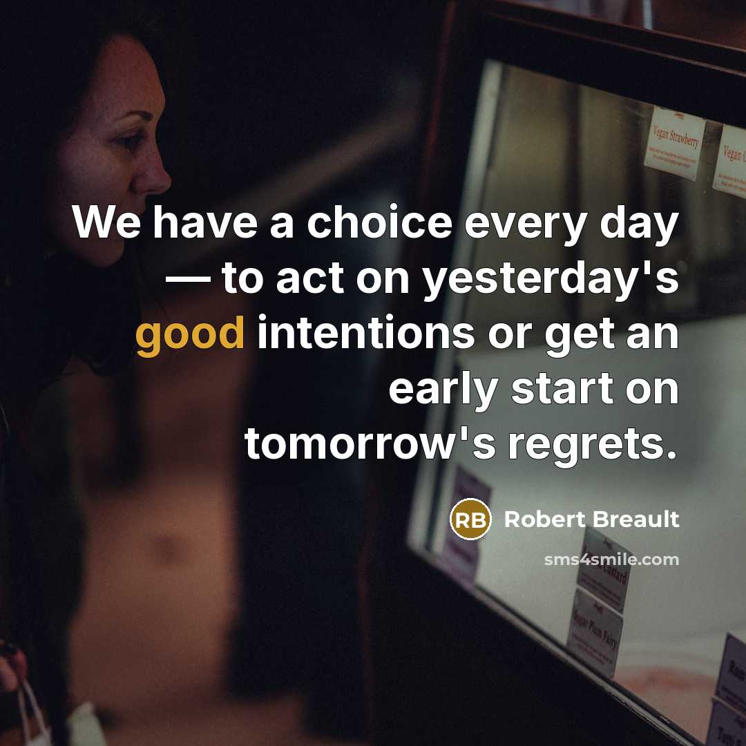 “We have a choice every day — to act on…” quote by Robert Breault