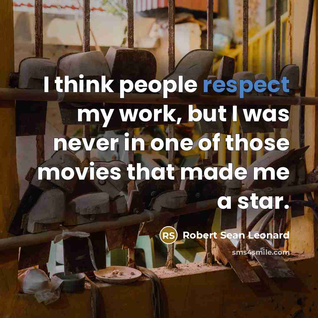 “I think people respect my work, but I was never…” quote by Robert Sean Leonard