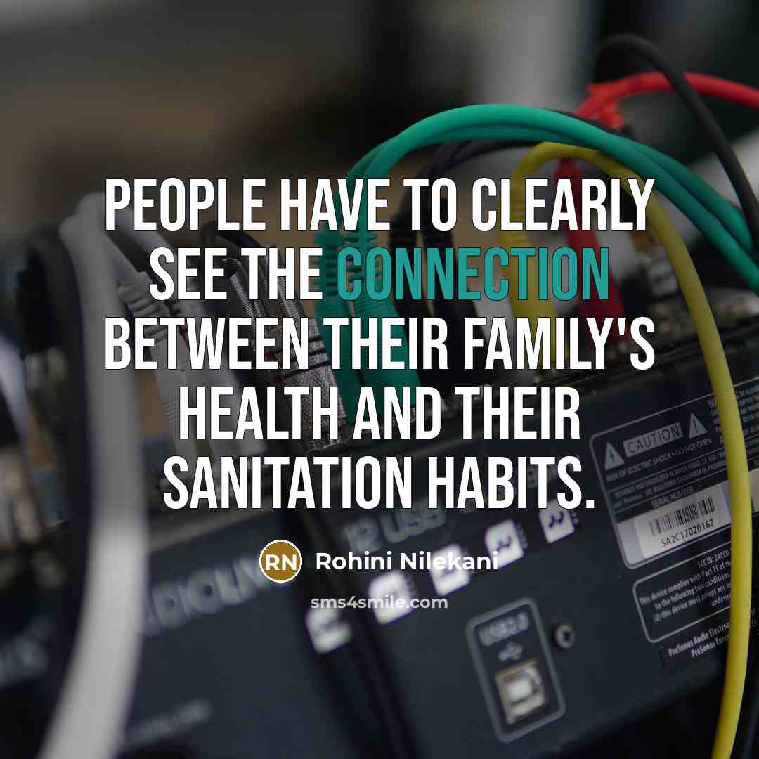 “People have to clearly see the connection between their family's…” quote by Rohini Nilekani