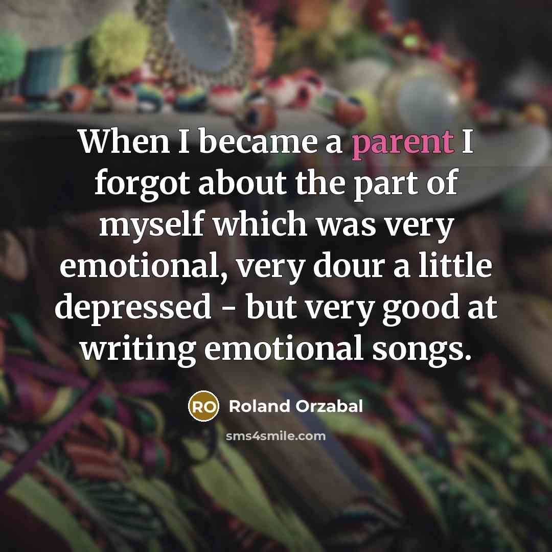 “When I became a parent I forgot about the part…” quote by Roland Orzabal