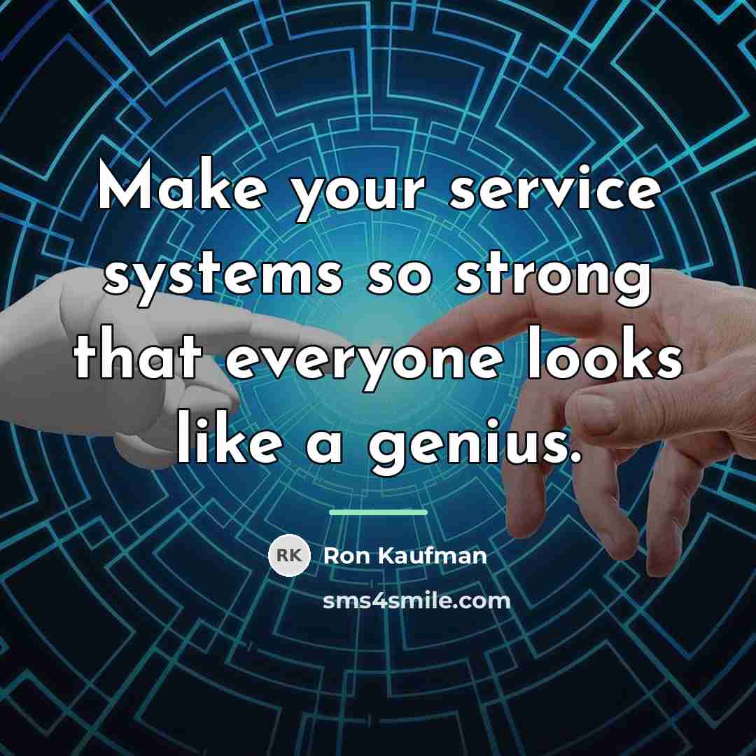 “Make your service systems so strong that everyone looks like…” quote by Ron Kaufman
