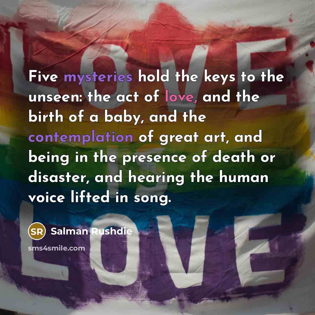 “Five mysteries hold the keys to the unseen: the act…” quote by Salman Rushdie