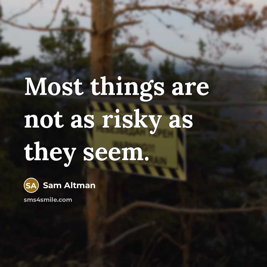 “Most things are not as risky as they seem.…” quote by Sam Altman