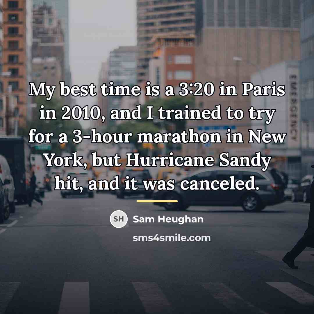 “My best time is a 3:20 in Paris in 2010,…” quote by Sam Heughan
