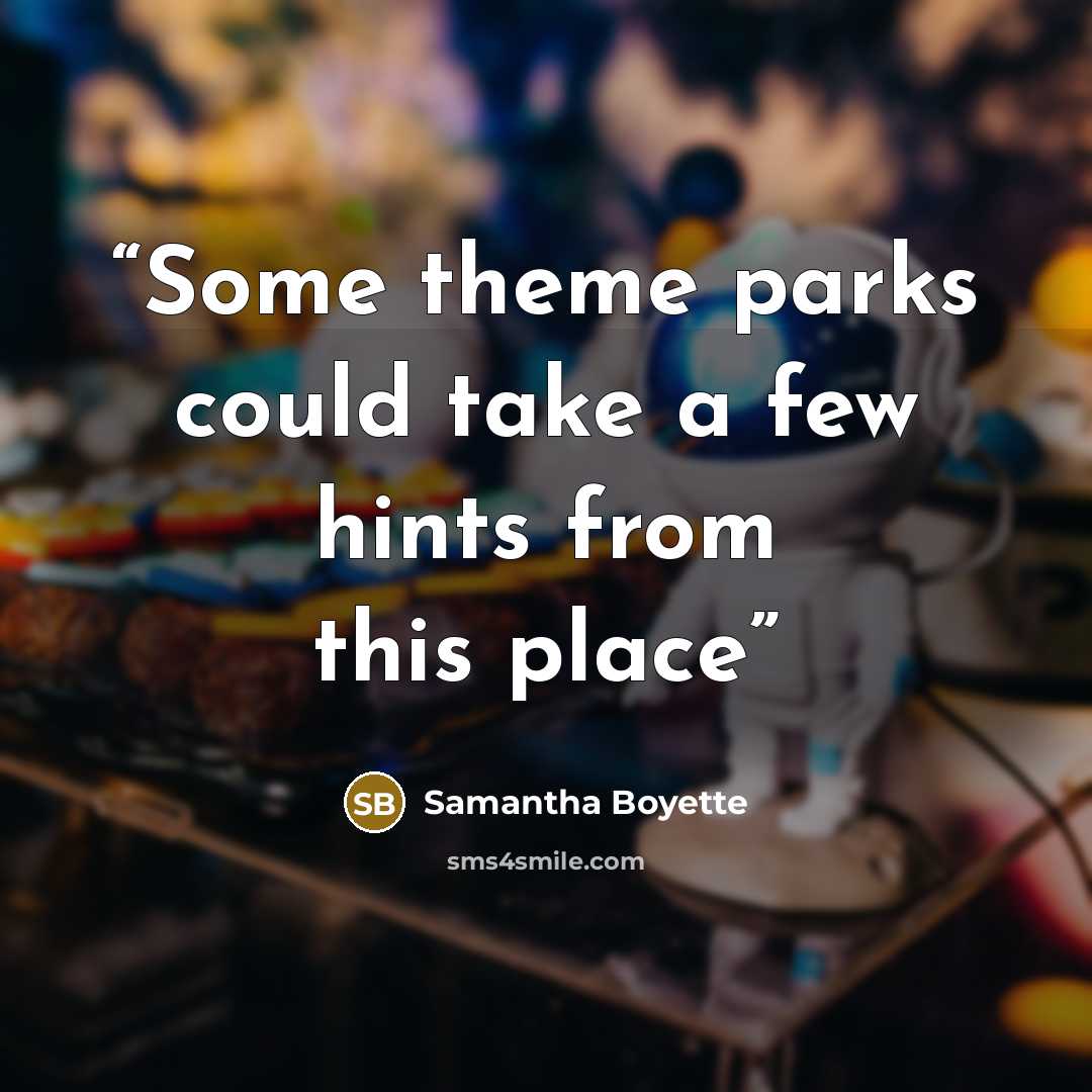 “Some theme parks could take a few hints from this place” quote by Samantha Boyette