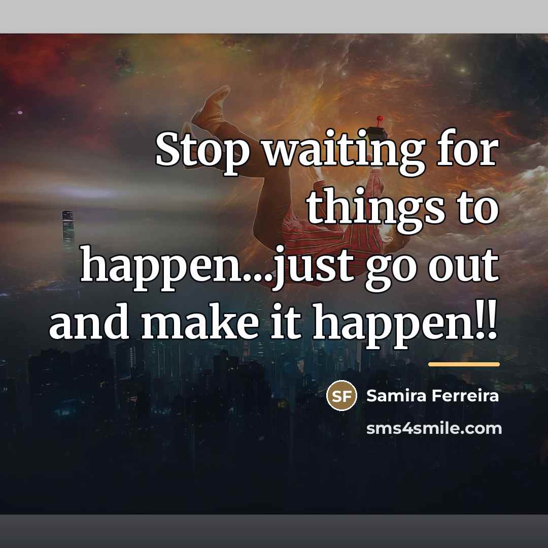 “Stop waiting for things to happen...just go out and make…” quote by Samira Ferreira
