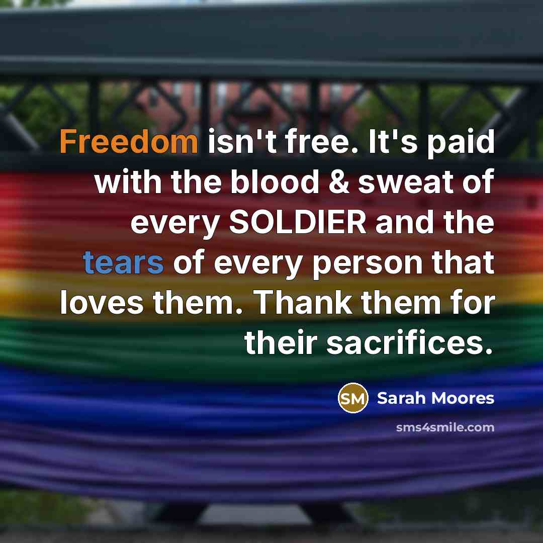 “Freedom isn't free. It's paid with the blood & sweat…” quote by Sarah Moores