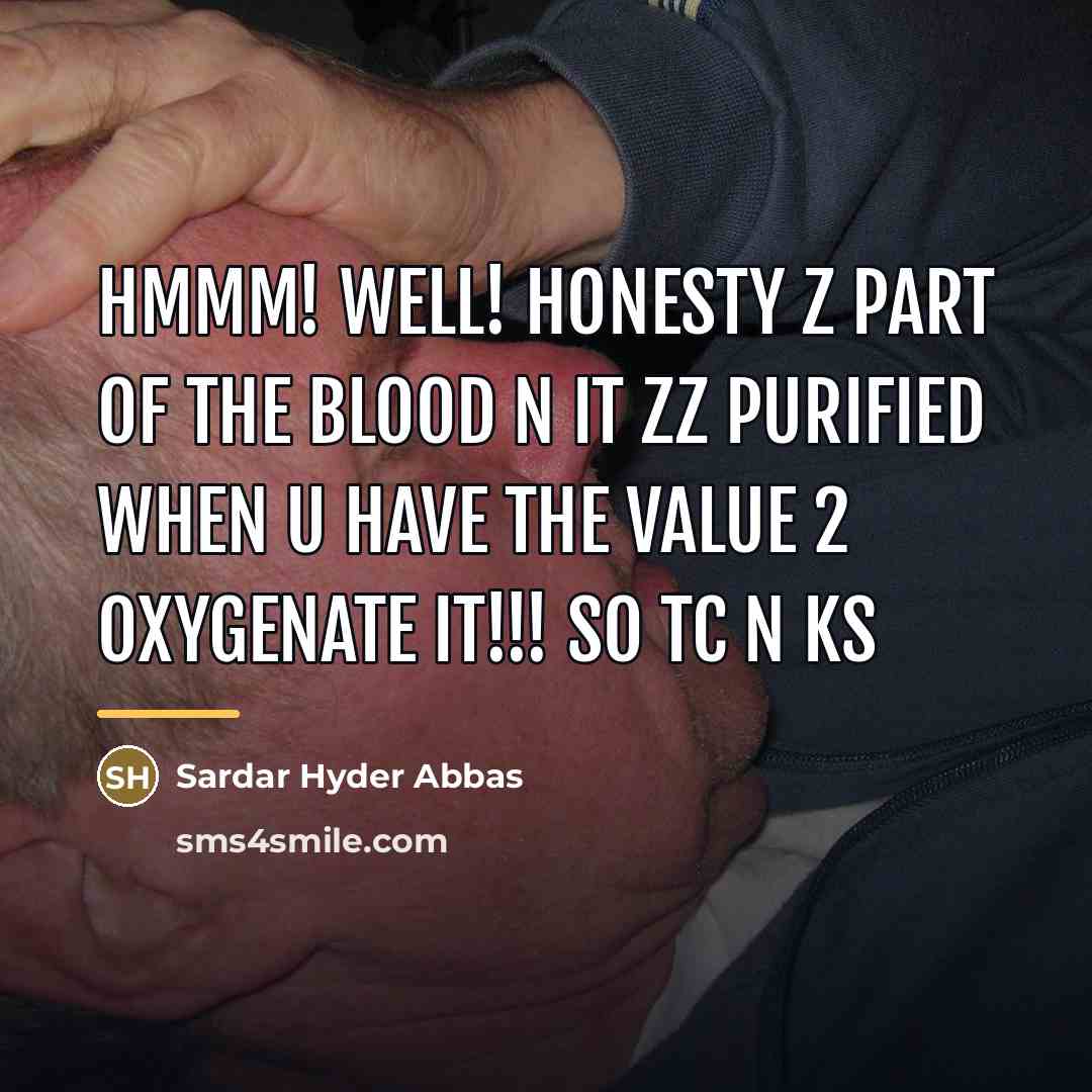 “Hmmm! well! honesty z part of the blood n it…” quote by Sardar Hyder Abbas