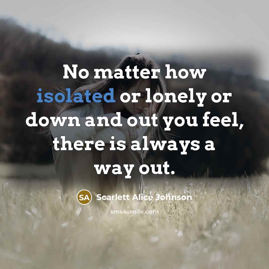 “No matter how isolated or lonely or down and out…” quote by Scarlett Alice Johnson