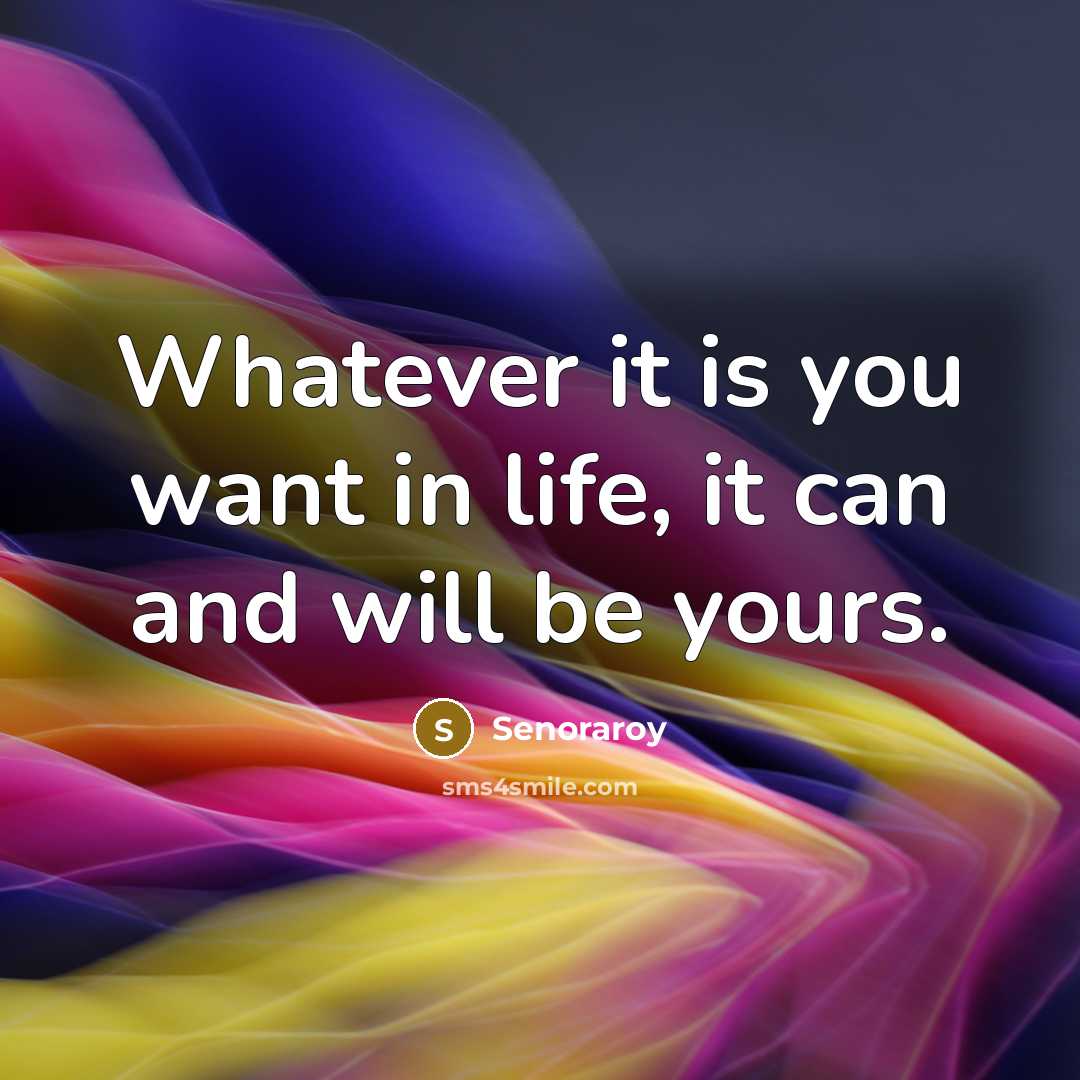 “Whatever it is you want in life, it can and…” quote by Senoraroy