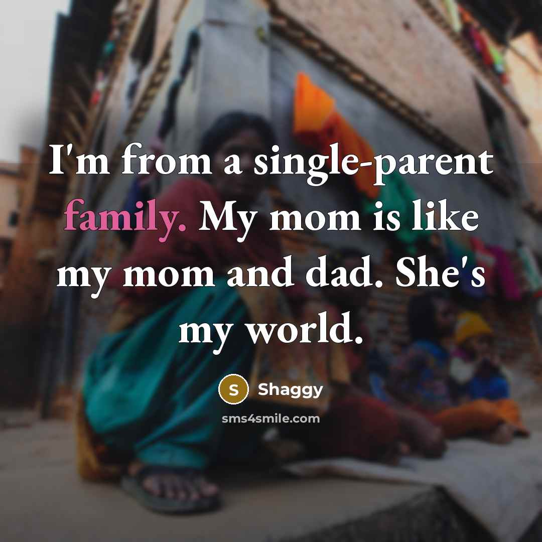 “I'm from a single-parent family. My mom is like my…” quote by Shaggy