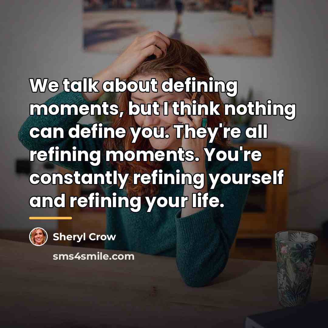 “We talk about defining moments, but I think nothing can…” quote by Sheryl Crow