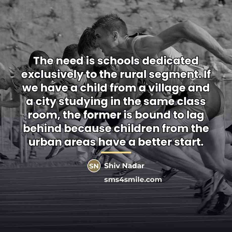 “The need is schools dedicated exclusively to the rural segment.…” quote by Shiv Nadar
