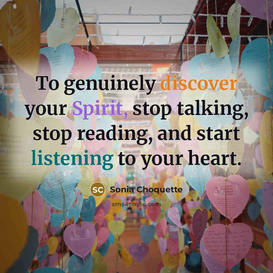 “To genuinely discover your Spirit, stop talking, stop reading, and…” quote by Sonia Choquette