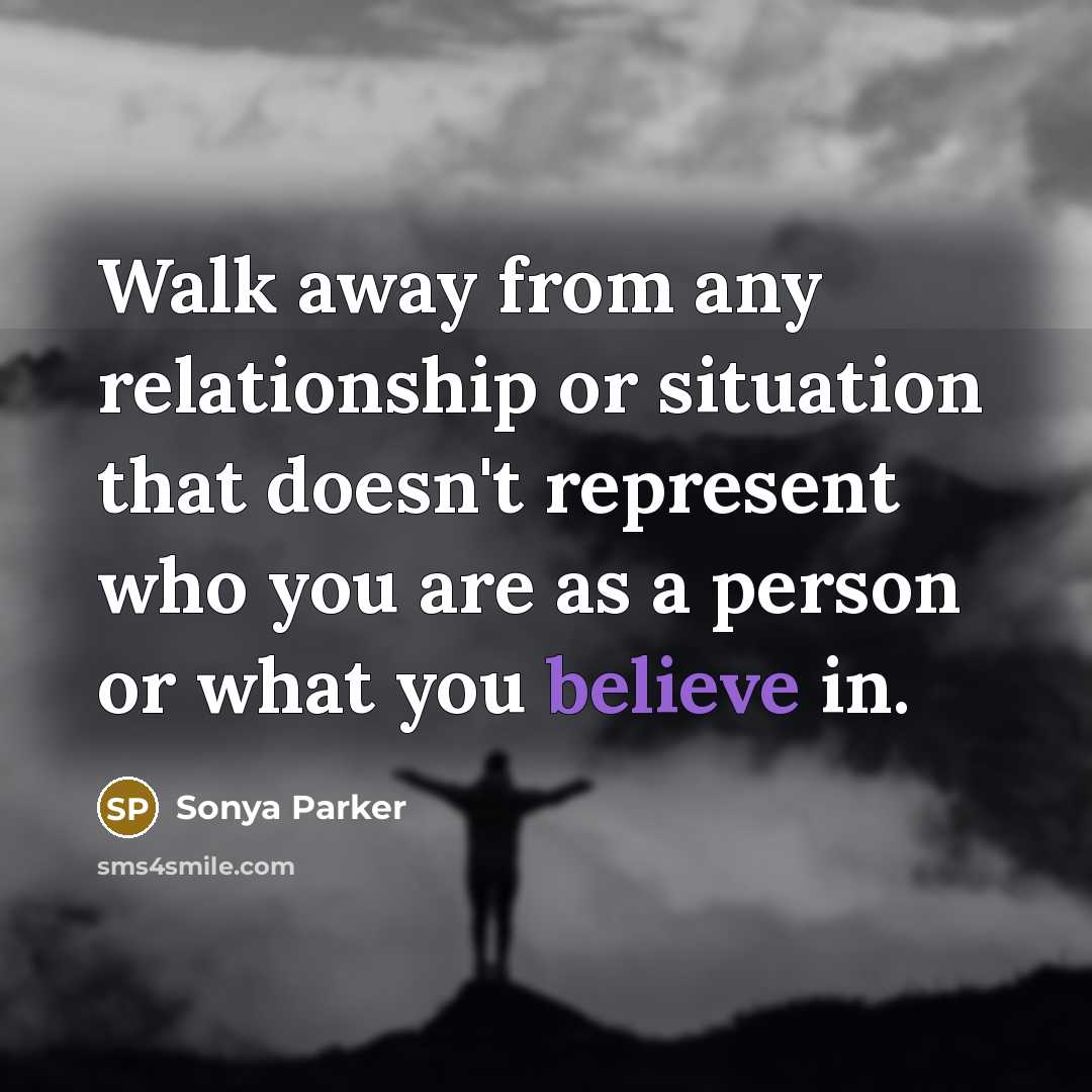 “Walk away from any relationship or situation that doesn't represent…” quote by Sonya Parker