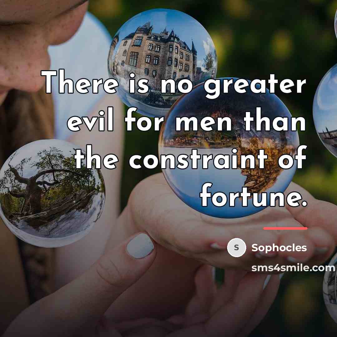 “There is no greater evil for men than the constraint…” quote by Sophocles